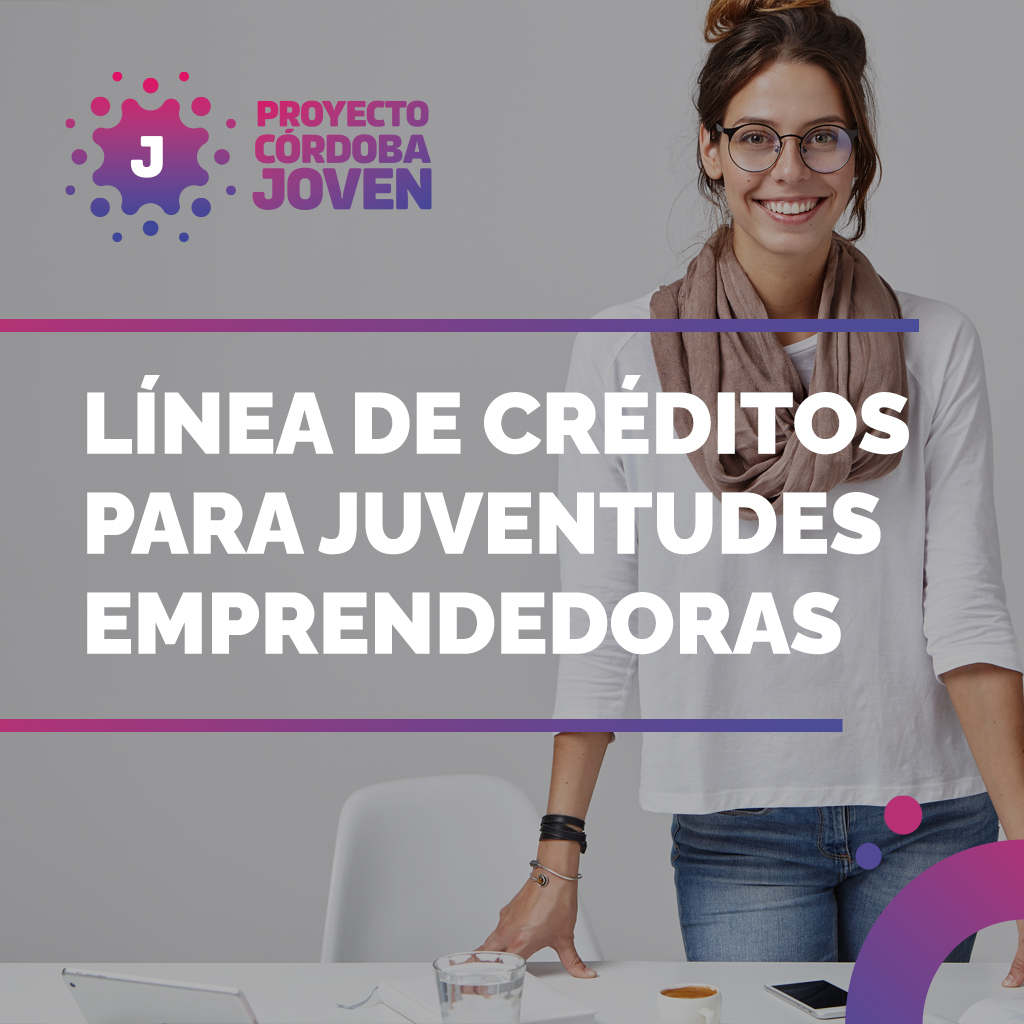 LÍNEA DE CRÉDITOS PARA JUVENTUDES EMPRENDEDORAS